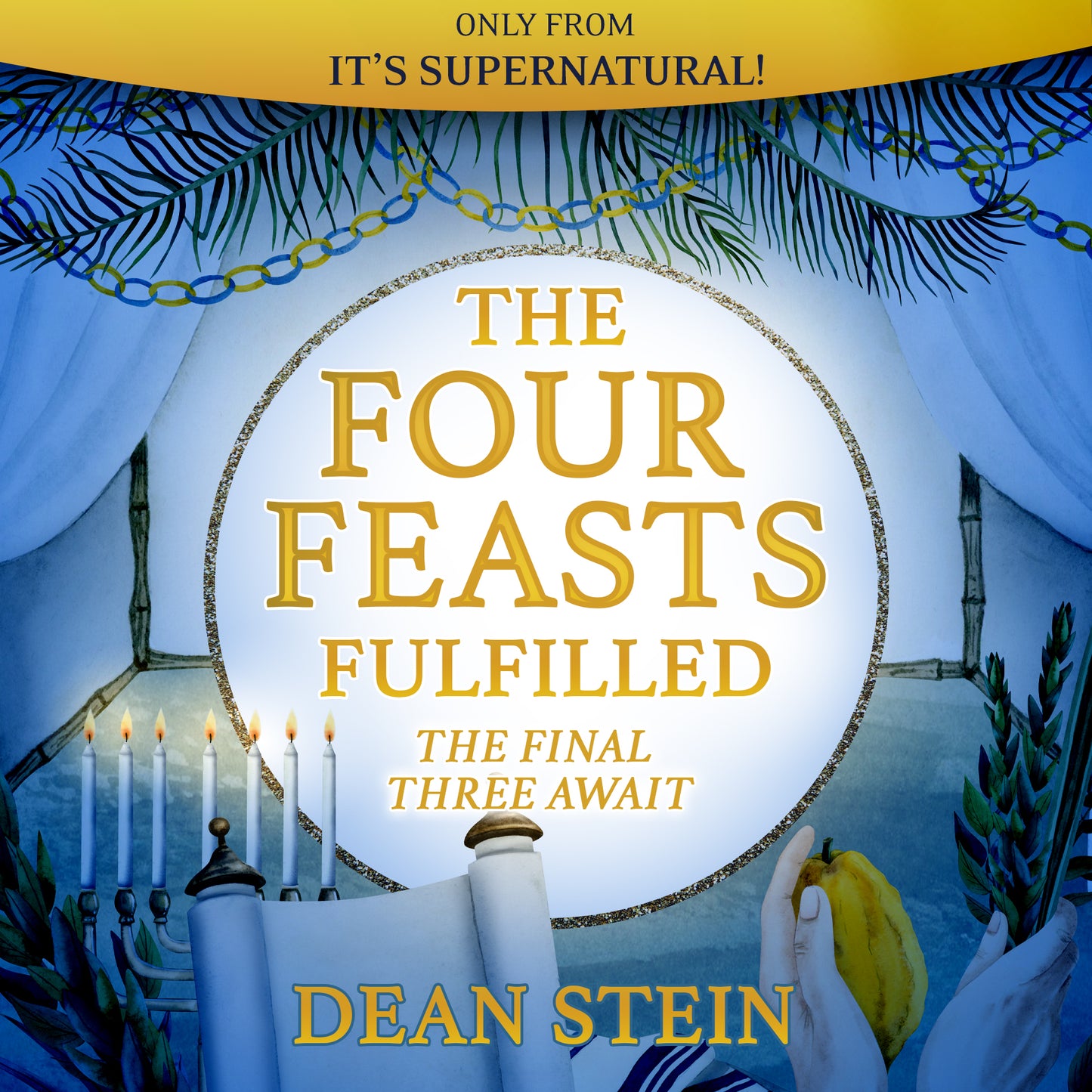 The Four Feasts Fulfilled: The Final Three Await (Audio Download) by Dean Stein; Code: 4175D