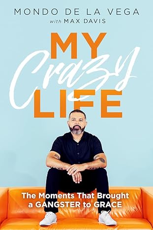 My Crazy Life: The Moments That Brought a Gangster to Grace (eBook) by Mondo De La Vega; Code: 4187D