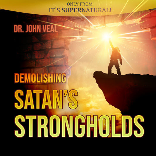 Demolishing Satan’s Strongholds (Digital Download) by Dr. John Veal; Code: 4156D