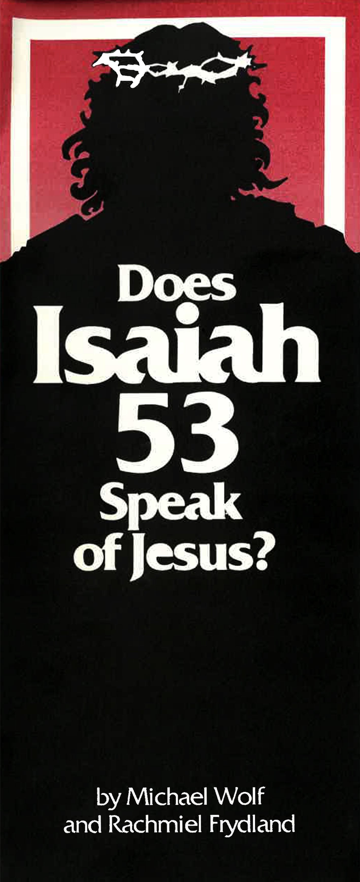 Does Isaiah 53 Speak of Jesus? (Book) by Michael Wolf and Rachmiel Frydland; Code: KI53